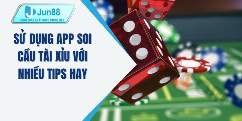 Sử dụng app soi cầu tài xỉu với nhiều tips hay