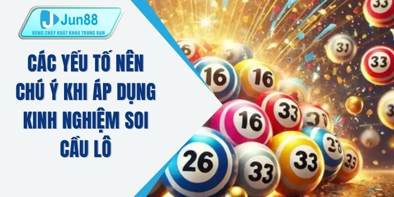 Các yếu tố nên chú ý khi áp dụng kinh nghiệm soi cầu lô